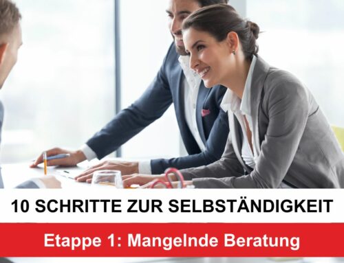 10 Schritte zur Selbständigkeit. Etappe 1: Mangelnde Beratung